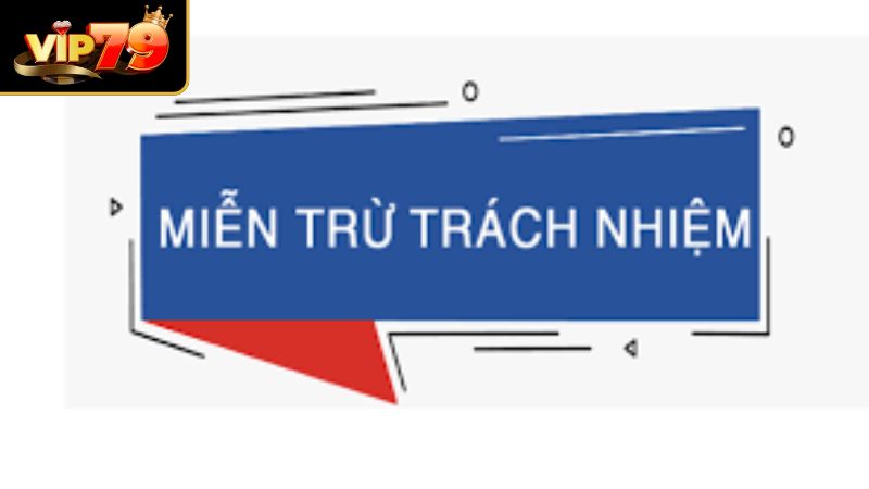 Miễn Trừ Trách Nhiệm VIP79 - Cập Nhật Quy Định Cho Hội Viên Miễn trừ trách nhiệm VIP79 đối với cổng game