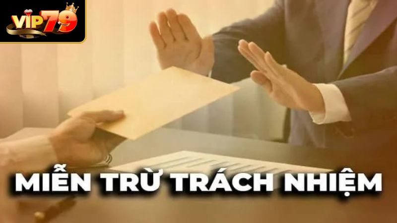Miễn Trừ Trách Nhiệm VIP79 - Cập Nhật Quy Định Cho Hội Viên Miễn trách nhiệm liên quan về tổn thất tài chính