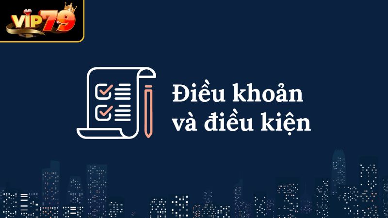 Điều Khoản Và Điều Kiện VIP79 - Quy Định Hội Viên Cần Ghi Nhớ Quyền hội viên cược trong điều khoản và điều kiện tại VIP79